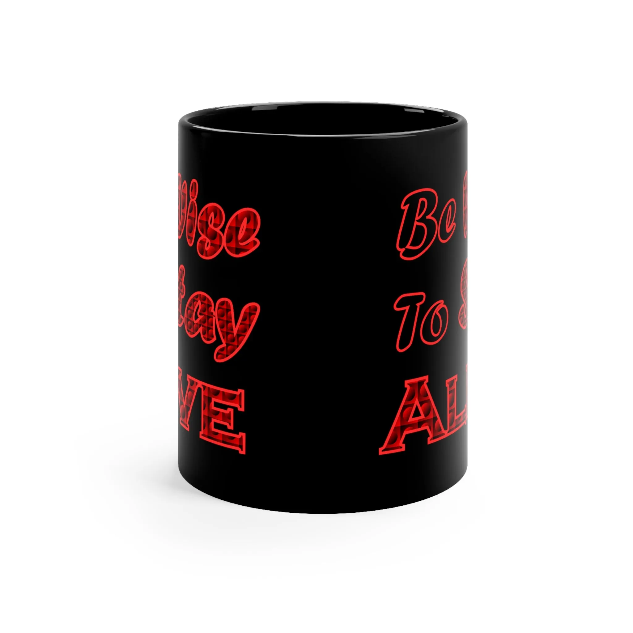 Be Wise To Stay Alive 11oz black Coffee Mug, Advice Mug