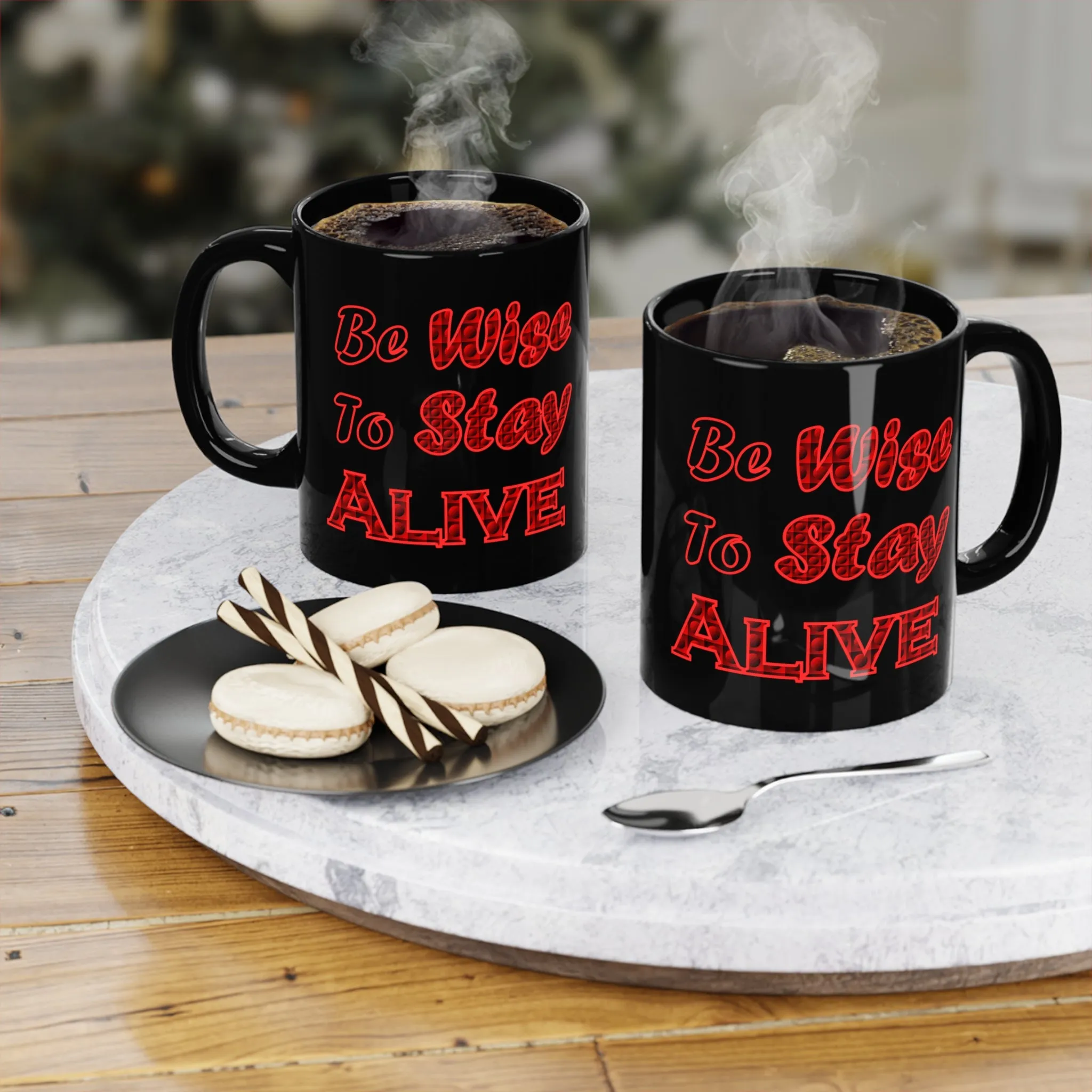 Be Wise To Stay Alive 11oz black Coffee Mug, Advice Mug